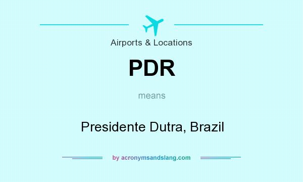 What does PDR mean? It stands for Presidente Dutra, Brazil