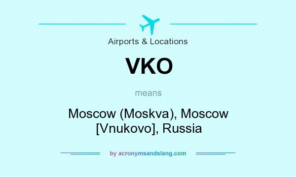 What does VKO mean? It stands for Moscow (Moskva), Moscow [Vnukovo], Russia