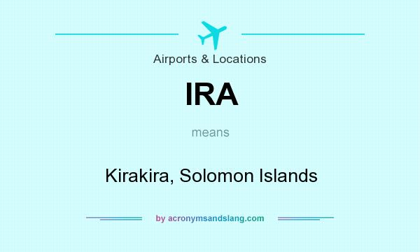 What does IRA mean? It stands for Kirakira, Solomon Islands