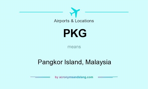 What does PKG mean? It stands for Pangkor Island, Malaysia