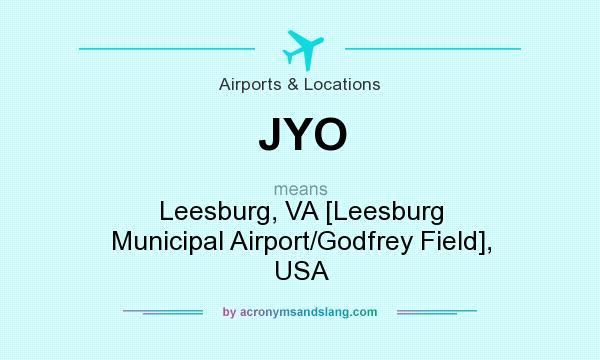 What does JYO mean? It stands for Leesburg, VA [Leesburg Municipal Airport/Godfrey Field], USA