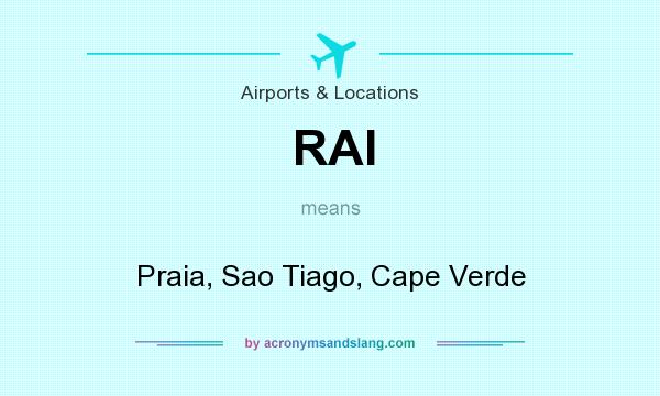 What does RAI mean? It stands for Praia, Sao Tiago, Cape Verde