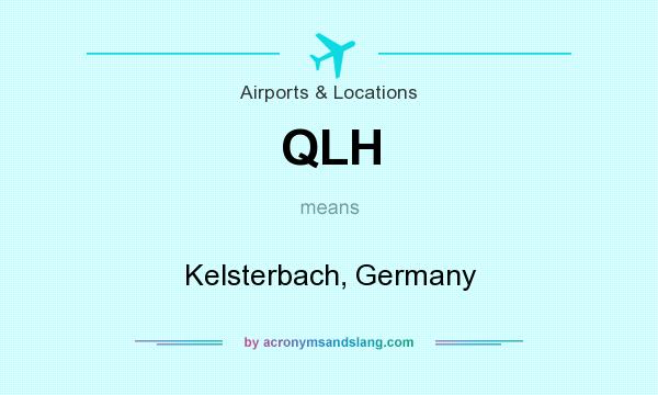 What does QLH mean? It stands for Kelsterbach, Germany