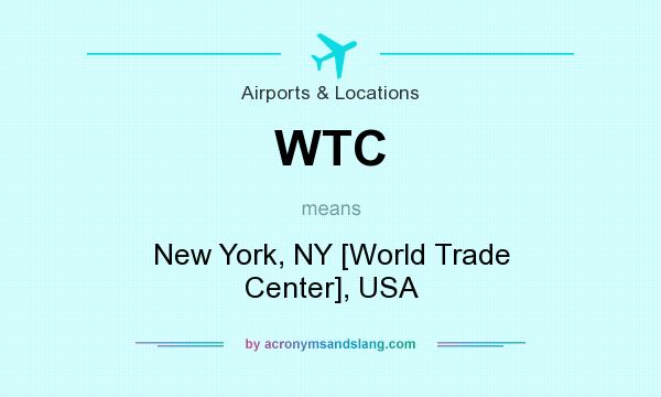 What does WTC mean? It stands for New York, NY [World Trade Center], USA