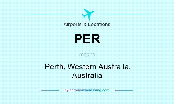 What does PER mean? It stands for Perth, Western Australia, Australia