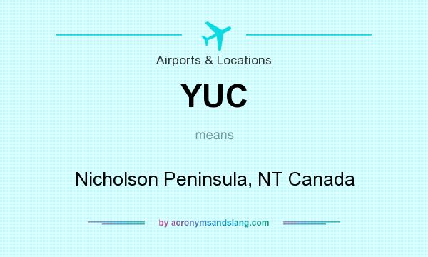 What does YUC mean? It stands for Nicholson Peninsula, NT Canada