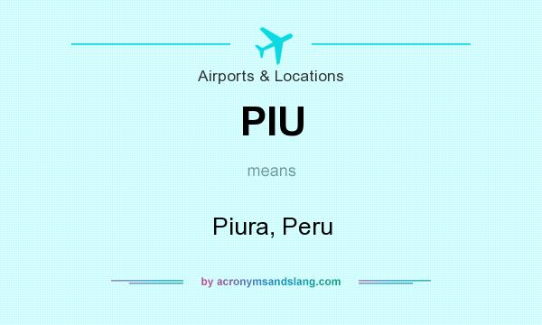 What does PIU mean? It stands for Piura, Peru