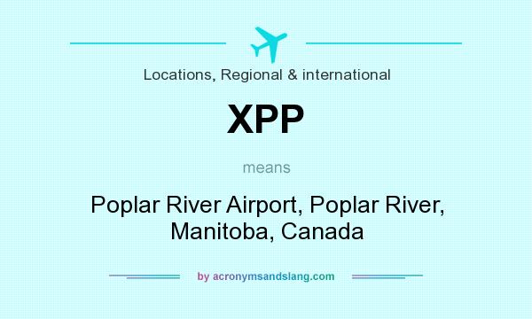 What does XPP mean? It stands for Poplar River Airport, Poplar River, Manitoba, Canada