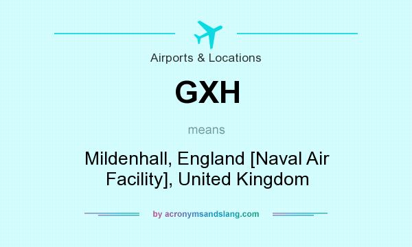 What does GXH mean? It stands for Mildenhall, England [Naval Air Facility], United Kingdom