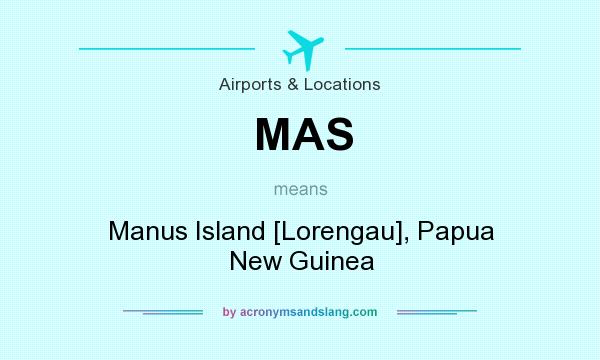 What does MAS mean? It stands for Manus Island [Lorengau], Papua New Guinea