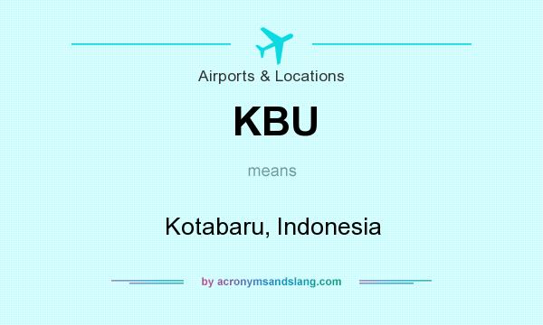 What does KBU mean? It stands for Kotabaru, Indonesia