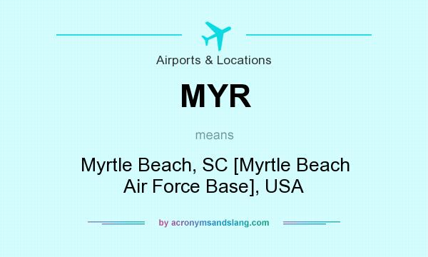 What does MYR mean? It stands for Myrtle Beach, SC [Myrtle Beach Air Force Base], USA