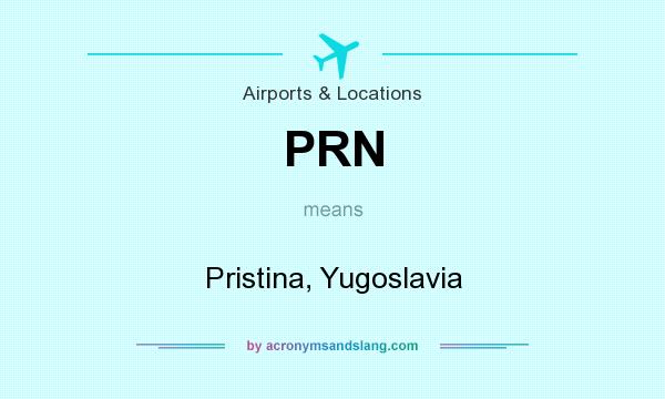What does PRN mean? It stands for Pristina, Yugoslavia
