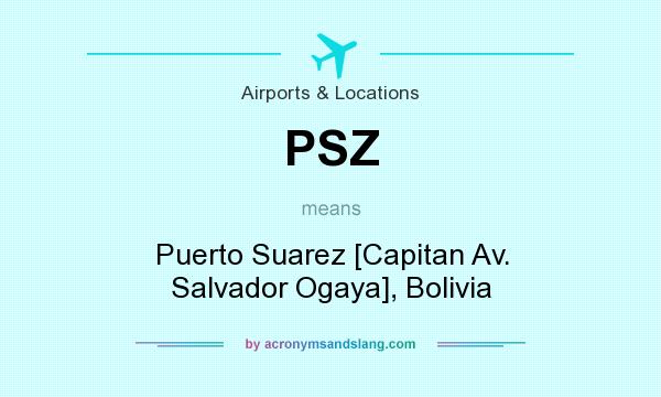 What does PSZ mean? It stands for Puerto Suarez [Capitan Av. Salvador Ogaya], Bolivia