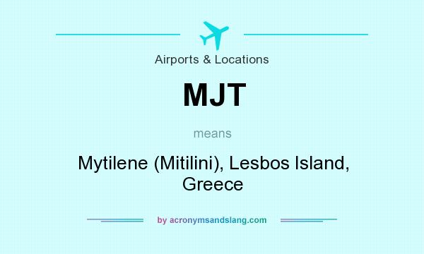 What does MJT mean? It stands for Mytilene (Mitilini), Lesbos Island, Greece