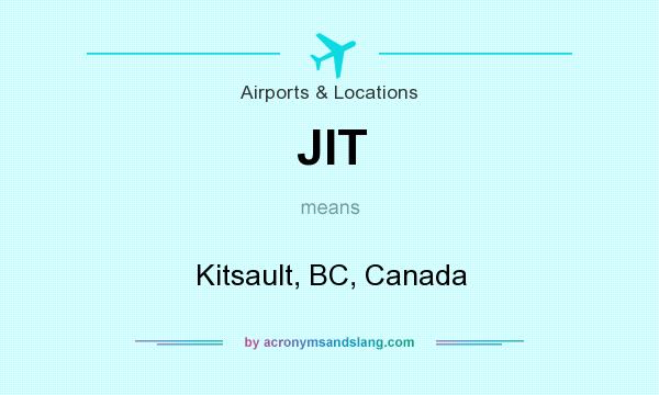 What does JIT mean? It stands for Kitsault, BC, Canada