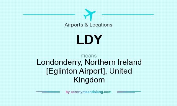 What does LDY mean? It stands for Londonderry, Northern Ireland [Eglinton Airport], United Kingdom