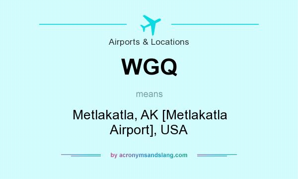 What does WGQ mean? It stands for Metlakatla, AK [Metlakatla Airport], USA