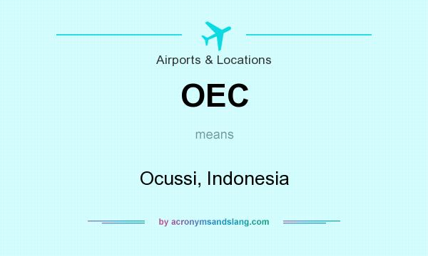 What does OEC mean? It stands for Ocussi, Indonesia