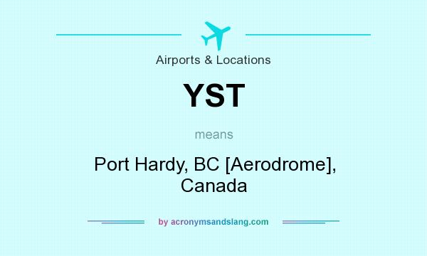 What does YST mean? It stands for Port Hardy, BC [Aerodrome], Canada