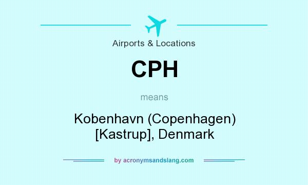 What does CPH mean? It stands for Kobenhavn (Copenhagen) [Kastrup], Denmark