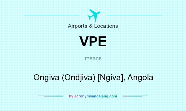 What does VPE mean? It stands for Ongiva (Ondjiva) [Ngiva], Angola