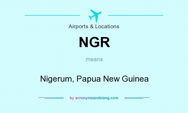 What does NGR mean? It stands for Nigerum, Papua New Guinea