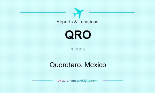 What does QRO mean? It stands for Queretaro, Mexico