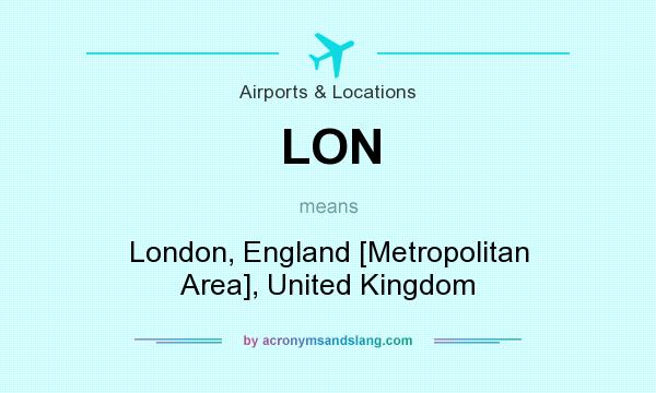 What does LON mean? It stands for London, England [Metropolitan Area], United Kingdom