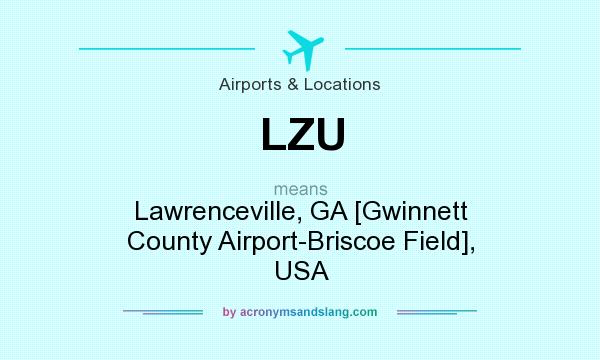 What does LZU mean? It stands for Lawrenceville, GA [Gwinnett County Airport-Briscoe Field], USA