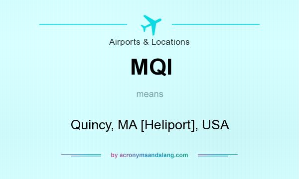 What does MQI mean? It stands for Quincy, MA [Heliport], USA