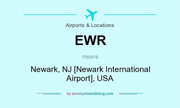 What does EWR mean? It stands for Newark, NJ [Newark International Airport], USA