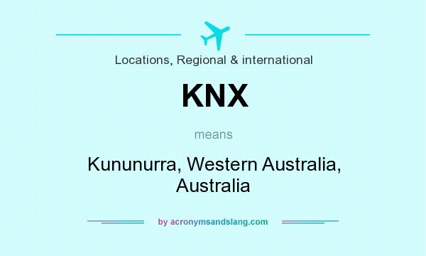 What does KNX mean? It stands for Kununurra, Western Australia, Australia