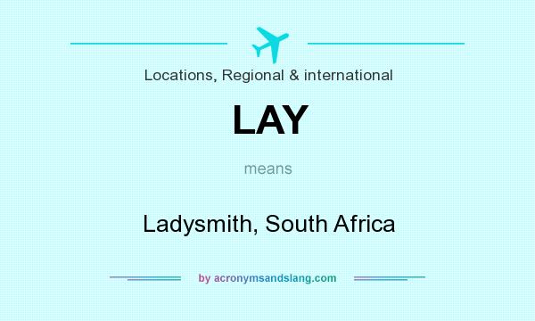 What does LAY mean? It stands for Ladysmith, South Africa