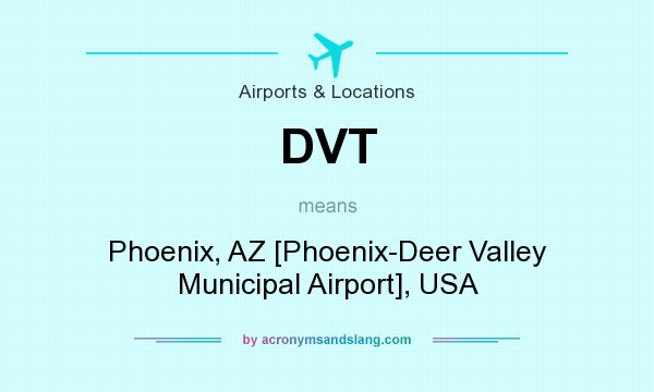 What does DVT mean? It stands for Phoenix, AZ [Phoenix-Deer Valley Municipal Airport], USA