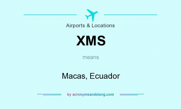 What does XMS mean? It stands for Macas, Ecuador