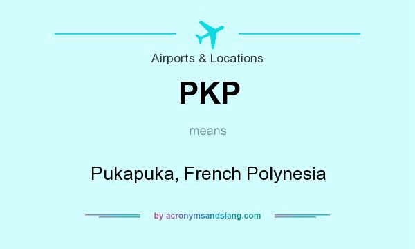 What does PKP mean? It stands for Pukapuka, French Polynesia