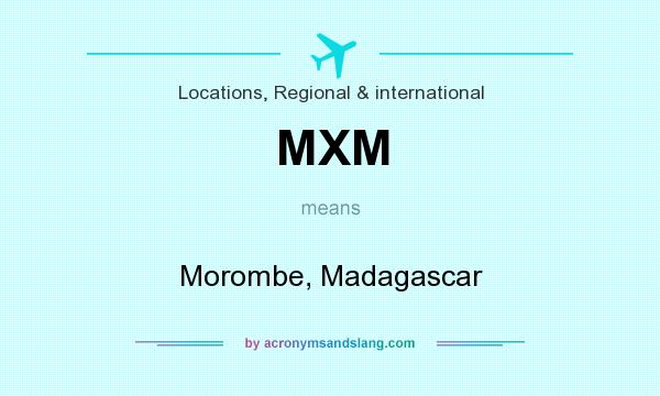 What does MXM mean? It stands for Morombe, Madagascar