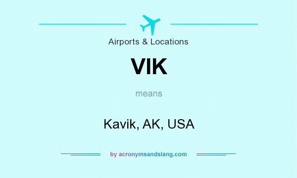 What does VIK mean? It stands for Kavik, AK, USA
