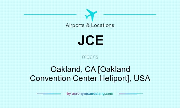 What does JCE mean? It stands for Oakland, CA [Oakland Convention Center Heliport], USA