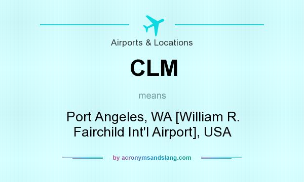 What does CLM mean? It stands for Port Angeles, WA [William R. Fairchild Int`l Airport], USA