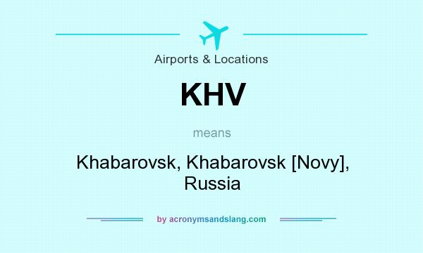 What does KHV mean? It stands for Khabarovsk, Khabarovsk [Novy], Russia