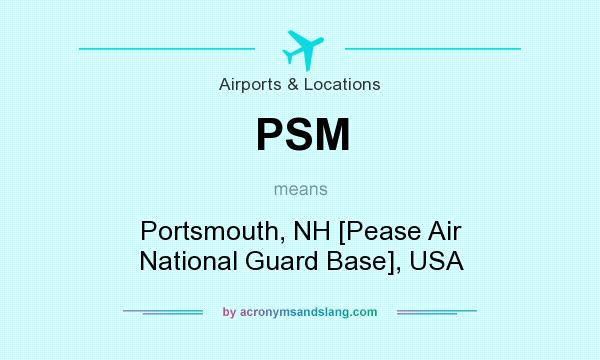 What does PSM mean? It stands for Portsmouth, NH [Pease Air National Guard Base], USA