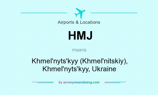 What does HMJ mean? It stands for Khmel`nyts`kyy (Khmel`nitskiy), Khmel`nyts`kyy, Ukraine