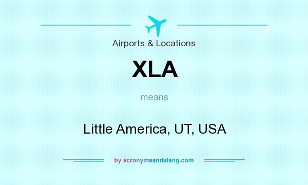 What does XLA mean? It stands for Little America, UT, USA