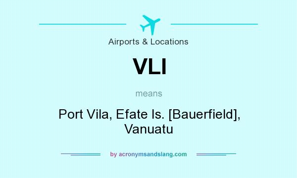 What does VLI mean? It stands for Port Vila, Efate Is. [Bauerfield], Vanuatu
