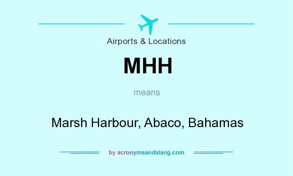 What does MHH mean? It stands for Marsh Harbour, Abaco, Bahamas