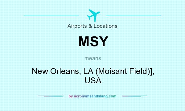 What does MSY mean? It stands for New Orleans, LA (Moisant Field)], USA