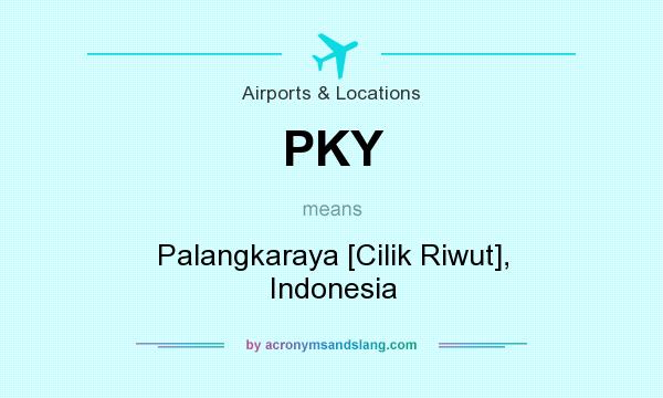 What does PKY mean? It stands for Palangkaraya [Cilik Riwut], Indonesia