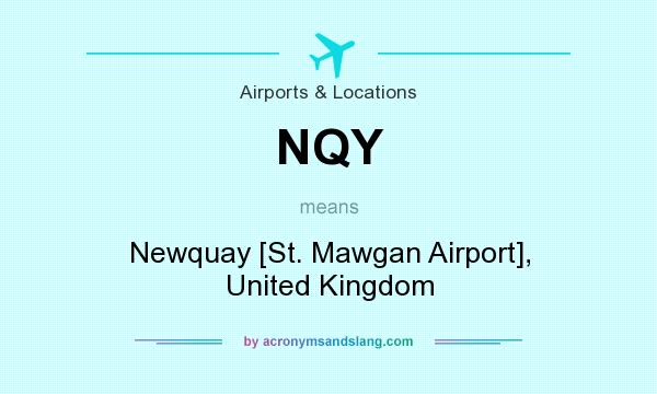 What does NQY mean? It stands for Newquay [St. Mawgan Airport], United Kingdom